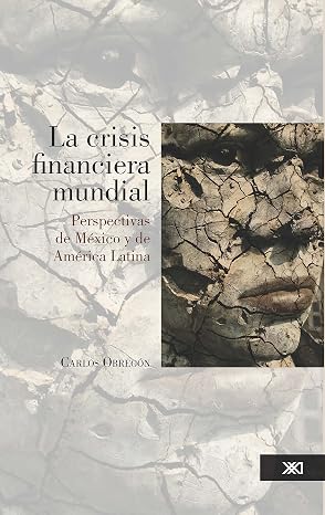 LA CRISIS FINANCIERA MUNDIAL: PERSPECTIVA DE MÉXICO Y DE AMÉRICA LATINA