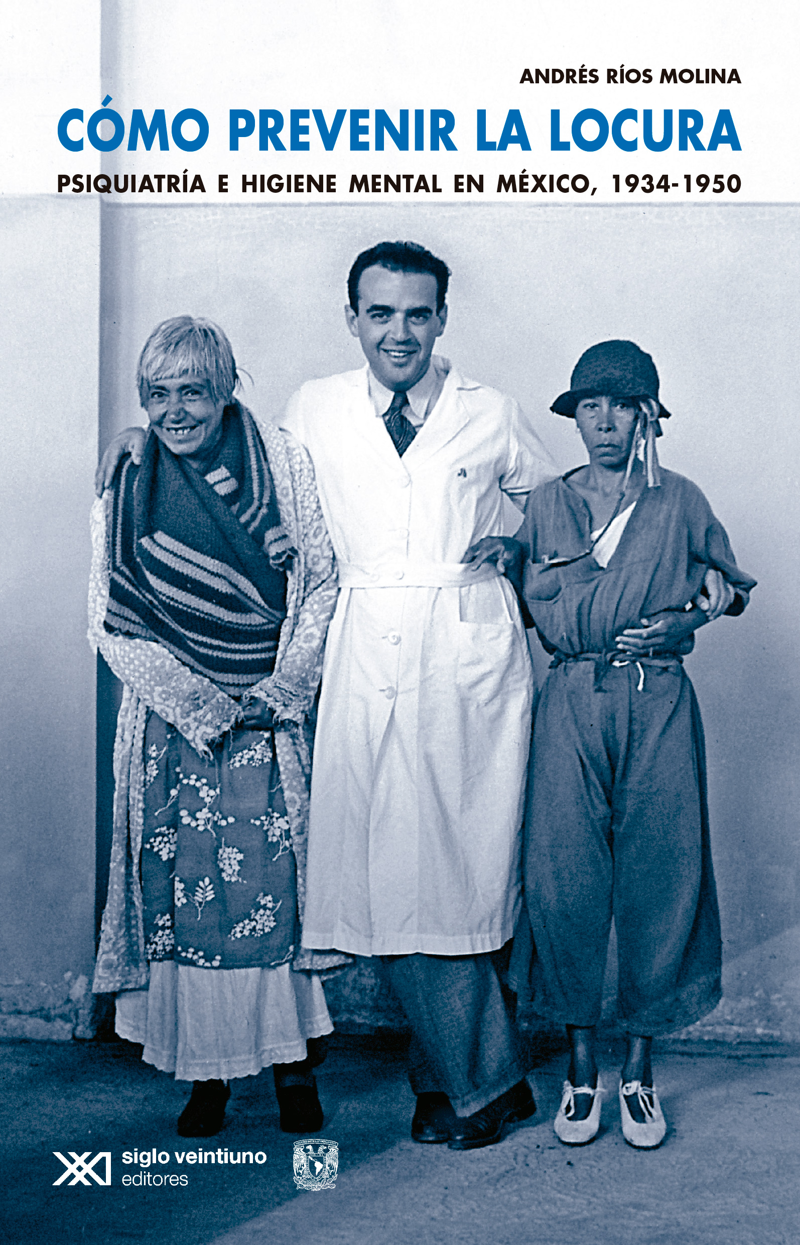 Cómo prevenir la locura Psiquiatría e higiene mental en México, 1934-195