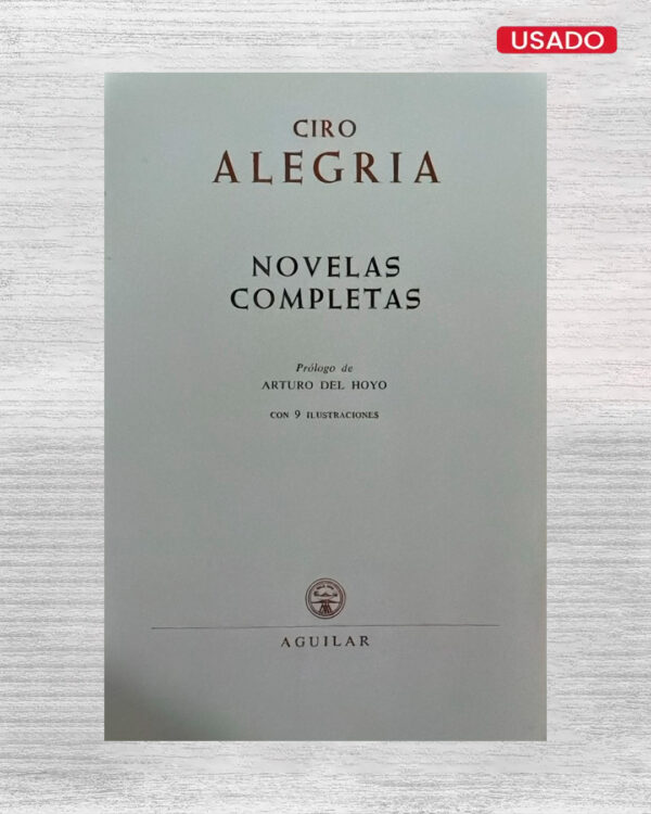 CIRO ALEGRIA: NOVELAS COMPLETAS