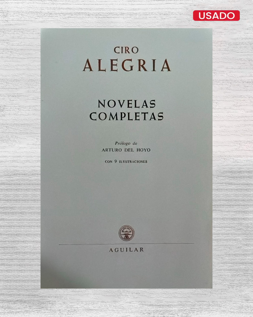 CIRO ALEGRIA: NOVELAS COMPLETAS