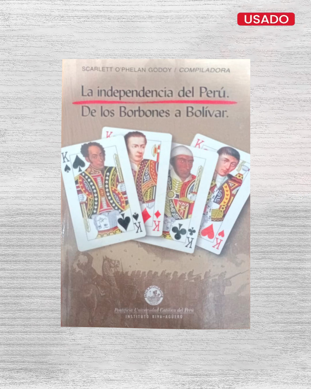 LA INDEPENDENCIA DEL PERÚ DE LOS BORBONES A BOLÍVAR