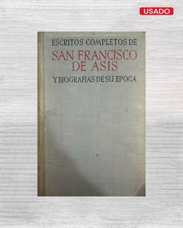ESCRITOS COMPLETOS DE SAN FRANCISCO DE ASIS Y BIOGRAFIAS DE SU EPOCA
