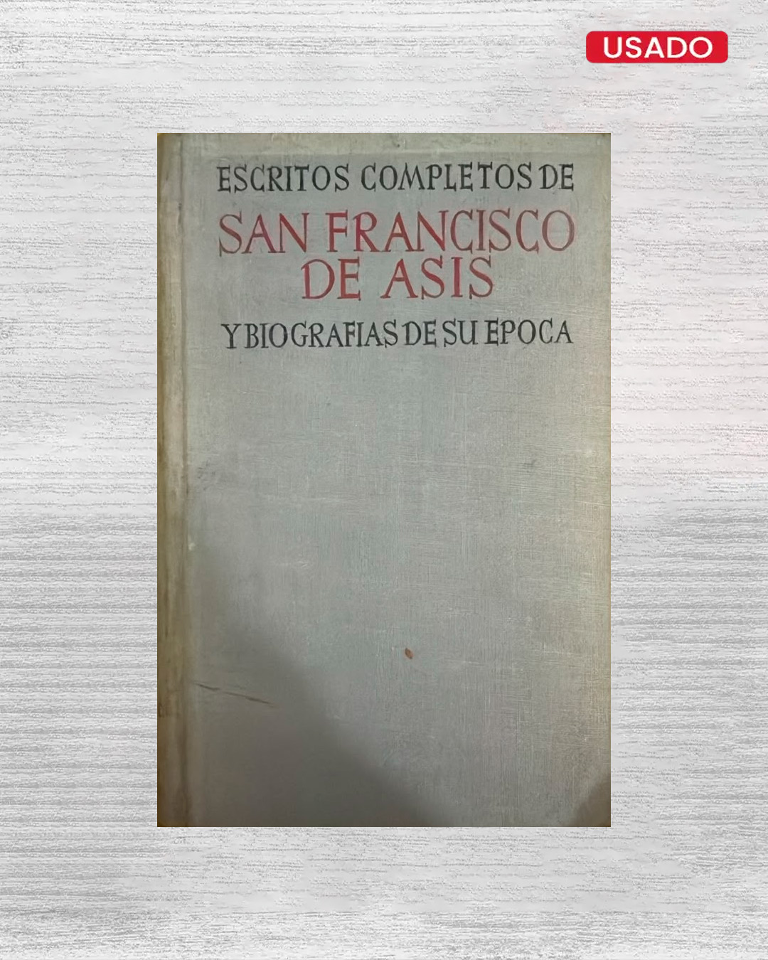 ESCRITOS COMPLETOS DE SAN FRANCISCO DE ASIS Y BIOGRAFIAS DE SU EPOCA