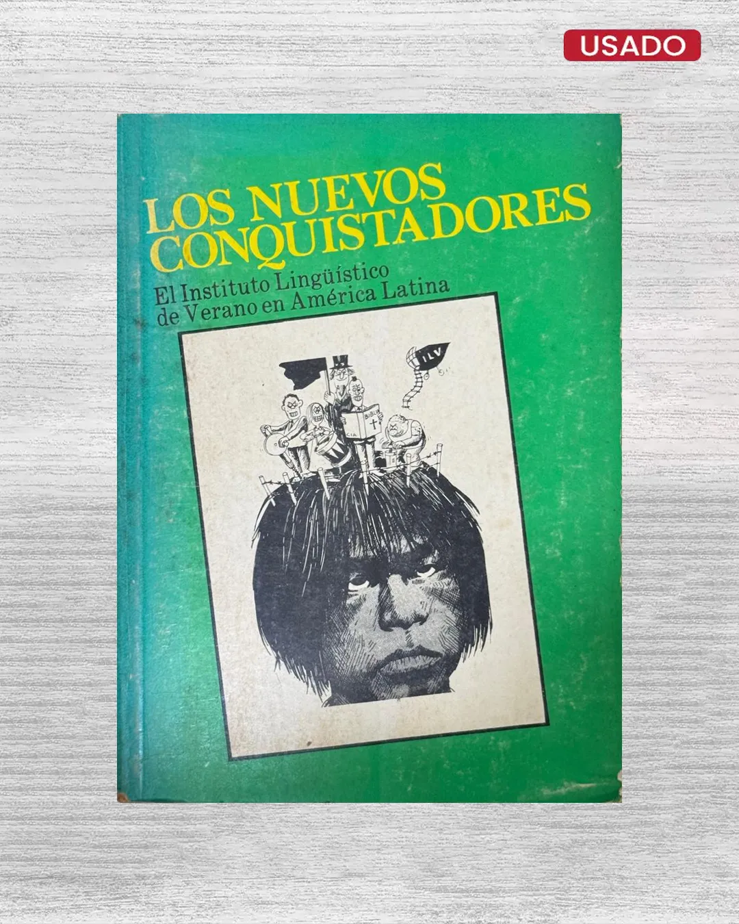 LOS NUEVOS CONQUISTADORES; EL INSTITUTO LINGUISTICO DE VERANO EN AMERICA LATINA