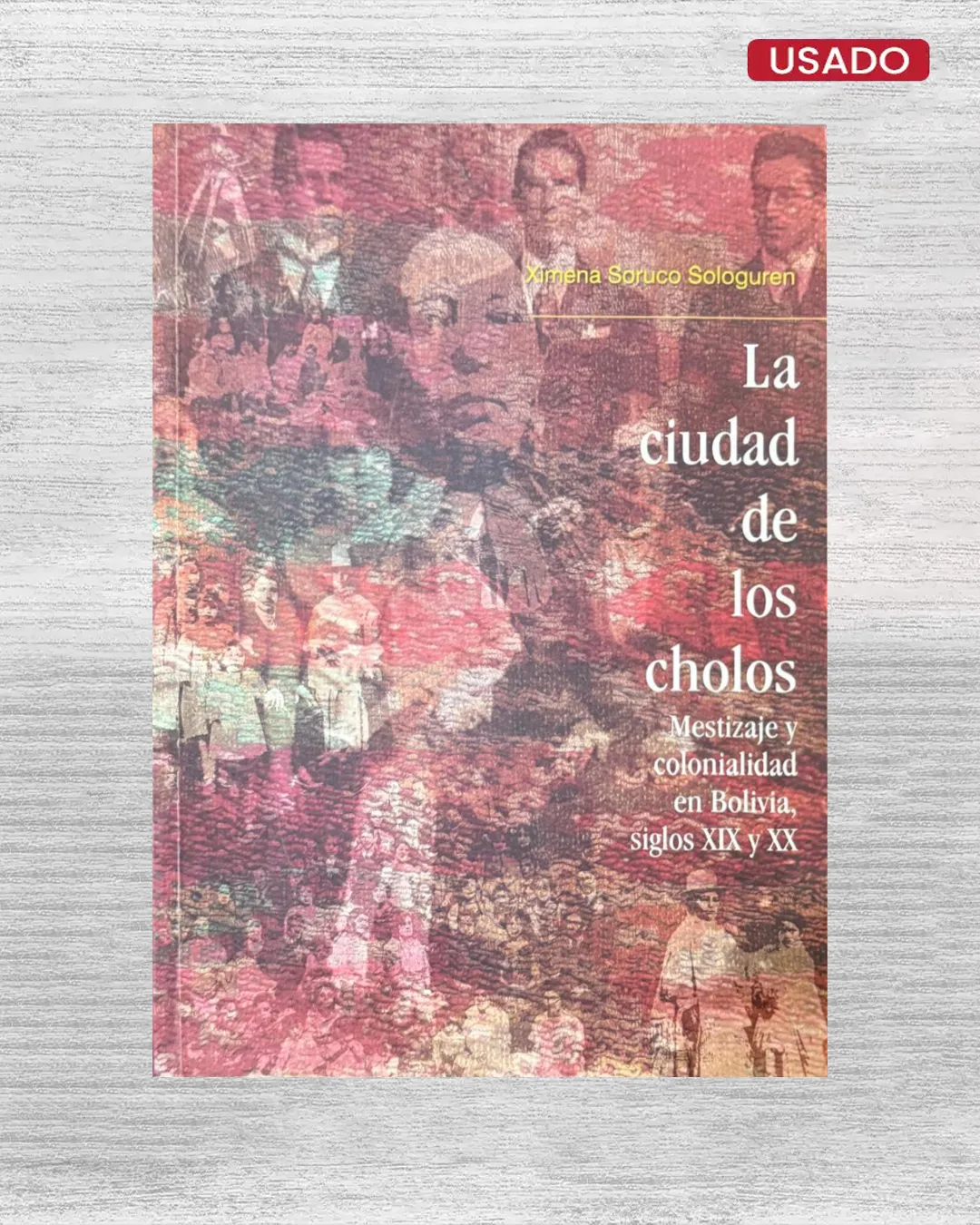 LA CIUDAD DE LOS CHOLOS; MESTIZAJE Y COLONIALIDAD EN BOLIVIA, SIGLOS XIX Y XX