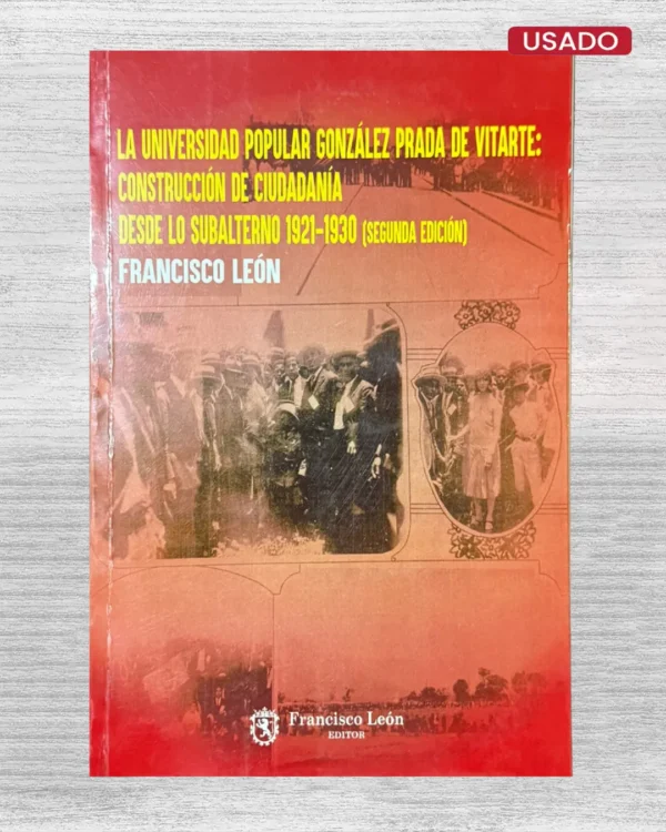 LA UNIVERSIDAD POPULAR GONZALEZ PRADA DE VITARTE: CONSTRUCCION DE CIUDADANIA DESDE LO SUBALTERNO 1921 – 1930