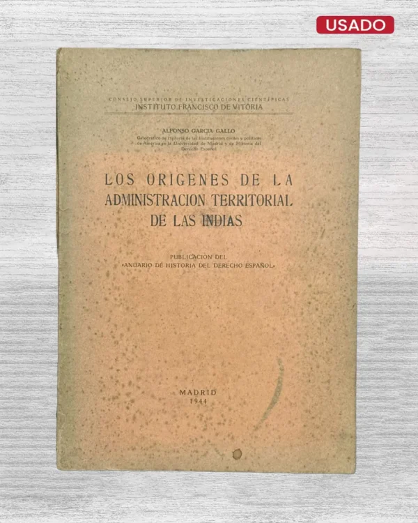 LOS ORÍGENES DE LA ADMINISTRACIÓN TERRITORIAL DE LAS INDIAS (PUBLICACIÓN DEL ANUARIO DE HISTORIA DEL DERECHO ESPAÑOL)