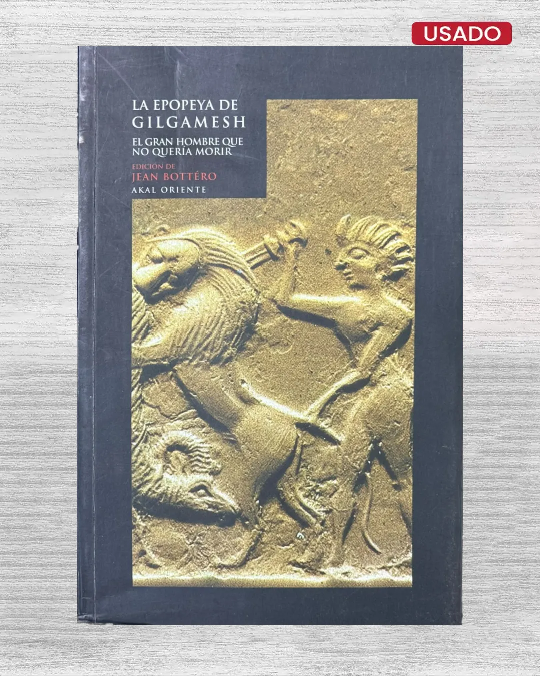 LA ÉPOCA DE GILGAMESH, EL GRAN HOMBRE QUE NO QUERÍA MORIR