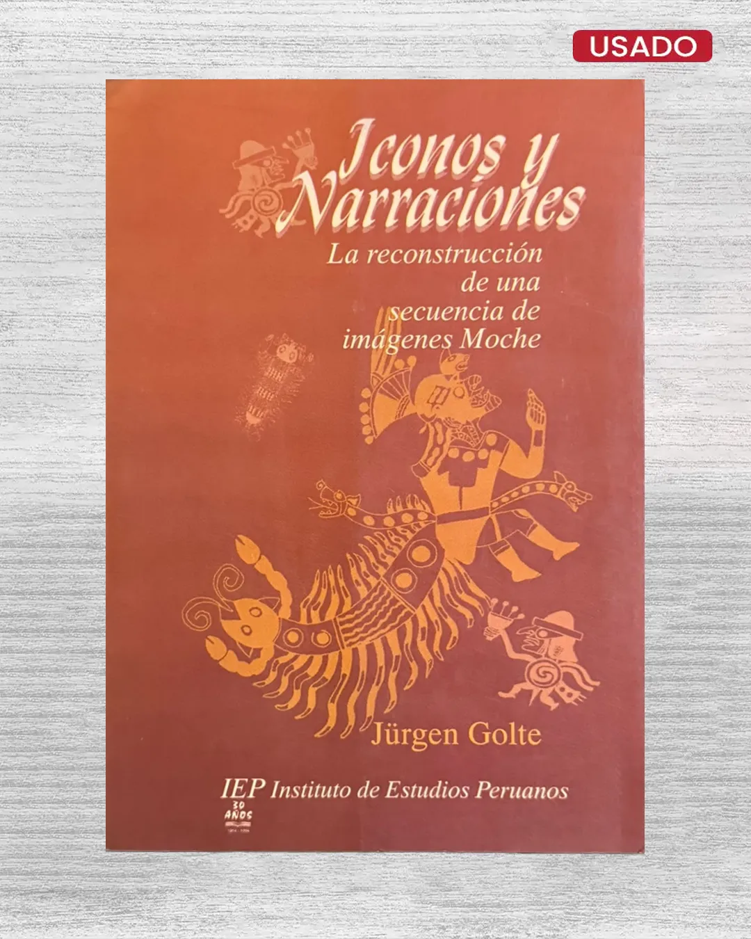 ÍCONOS Y NARRACIONES; LA RECONSTRUCCIÓN DE A SECUENCIA DE IMÁGENES MOCHE