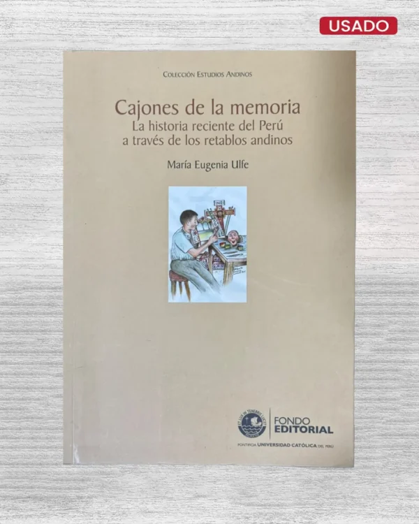 CAJONES DE LA MEMORIA; LA HISTORIA RECIENTE DEL PERU A TRAVES DE LOS RETABLOS ANDINOS