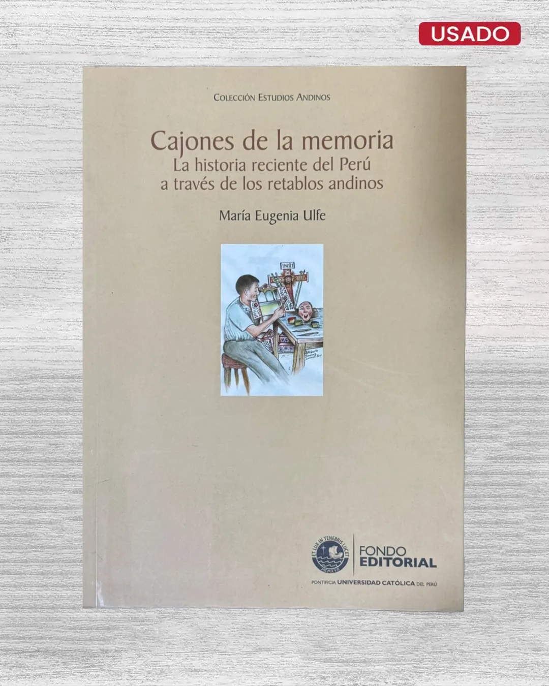 CAJONES DE LA MEMORIA; LA HISTORIA RECIENTE DEL PERU A TRAVES DE LOS RETABLOS ANDINOS