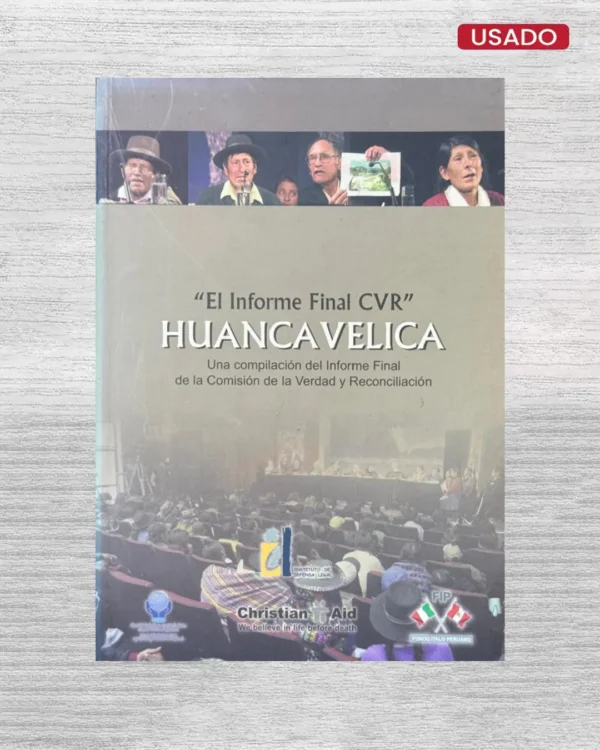 EL INFORME FINAL CVR HUANCAVELICA; UNA COMPILACIÓN DEL INFORME FINAL DE LA COMISIÓN DE LA VERDAD Y RECONCILIACIÓN