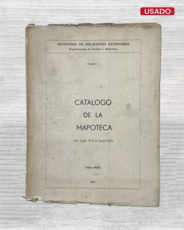 CATÁLOGO DE LA MAPOTECA (DEL SIGLO XVI AL SIGLO XX); TOMO I