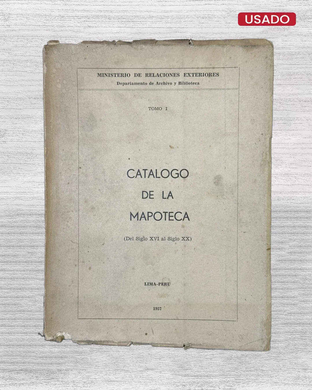 CATÁLOGO DE LA MAPOTECA (DEL SIGLO XVI AL SIGLO XX); TOMO I