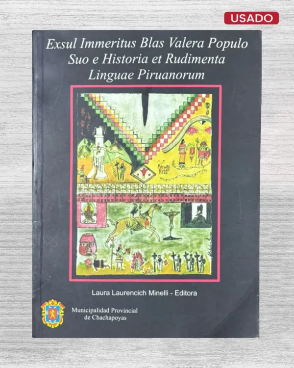 EXSUL IMMERITUS BLAS VALERA, POPULO SUO E HISTORIA ET RUDIMENTA LINGUAE PIRUANORUM: NATIVOS, JESUITAS Y ESPAÑOLES EN DOS DOCUMENTOS SECRETOS DEL SIGLO XVII