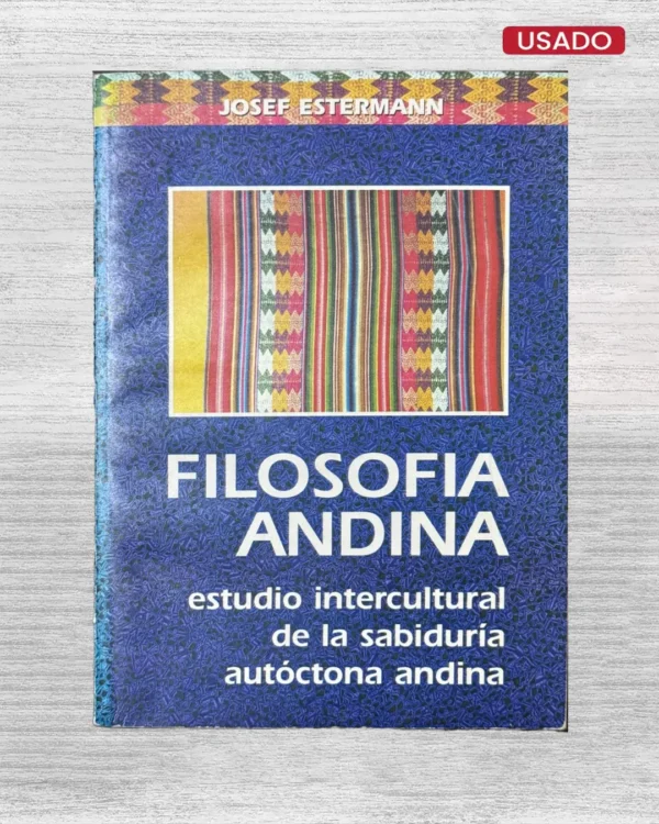FILOSOFIA ANDINA; ESTUDIO INTERCULTURAL DE LA SABIDURIA AUTOCTONA ANDINA