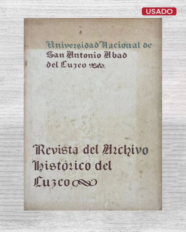 UNIVERSIDAD NACIONAL DE SAN ANTONIO ABAD DEL CUZCO (FACULTAD DE LETRAS Y CIENCIAS HUMANAS): REVISTA DEL ARCHIVO HISTORICO DEL CUZCO – Nº 12