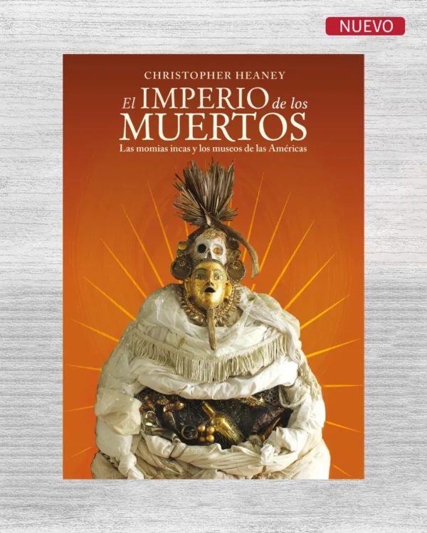 EL IMPERIO DE LOS MUERTOS: LAS MOMIAS INCA Y LOS MUSEOS DE LAS AMERICAS