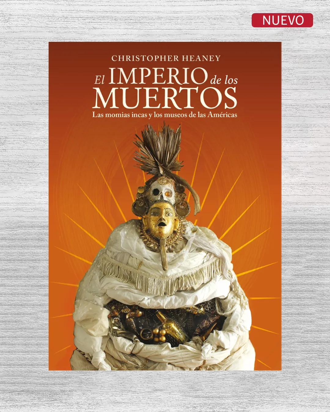 EL IMPERIO DE LOS MUERTOS: LAS MOMIAS INCA Y LOS MUSEOS DE LAS AMERICAS