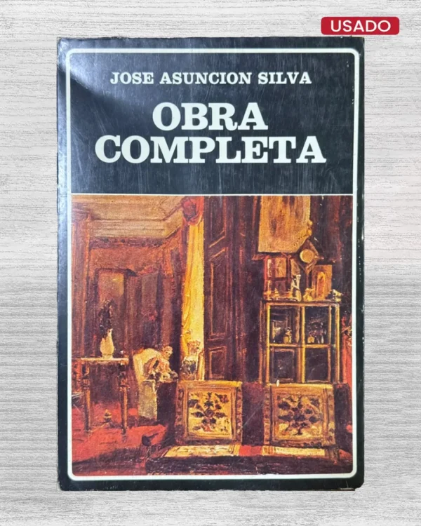 JOSÉ ASUNCIÓN SILVA: OBRA COMPLETA