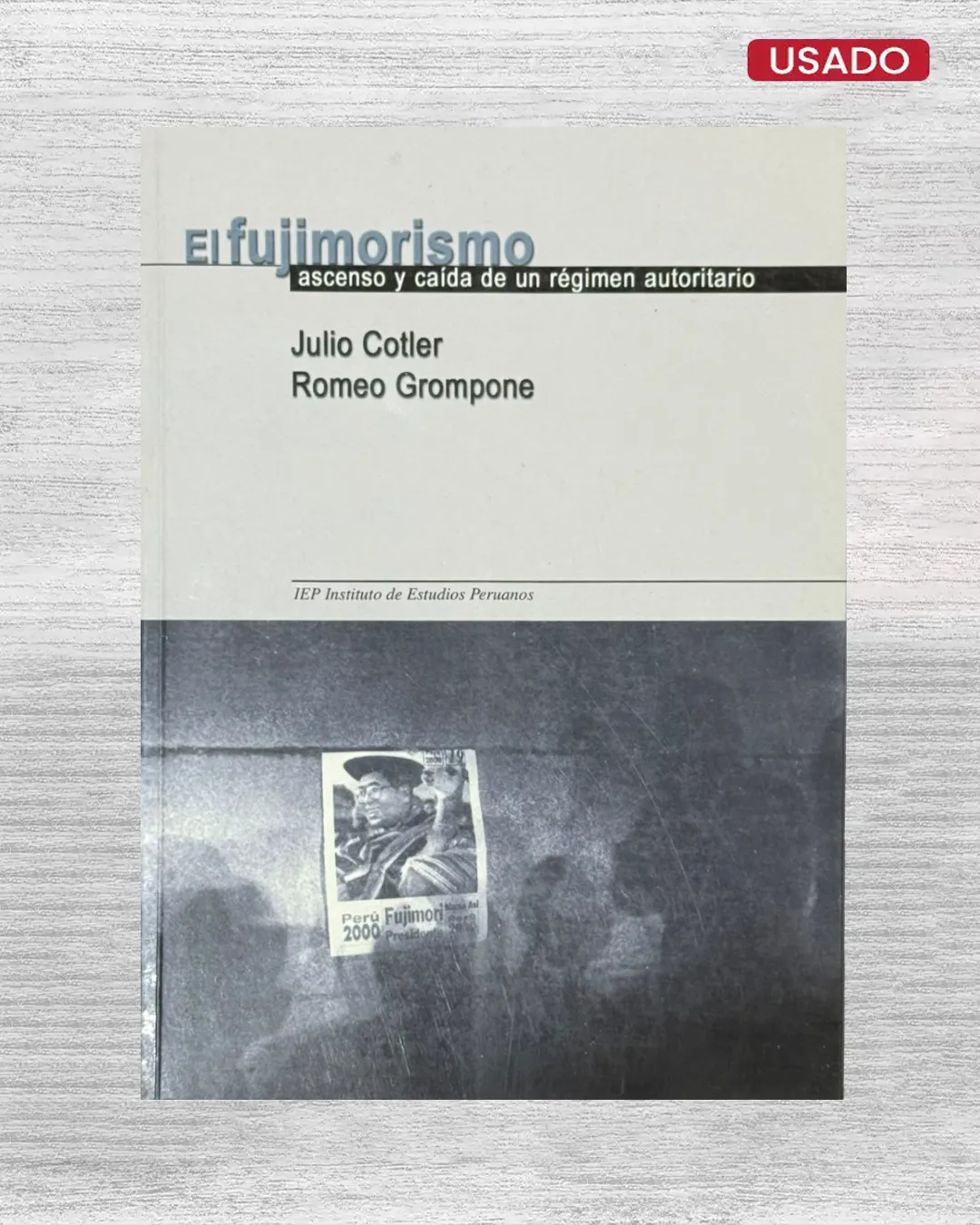 EL FUJIMORISMO; ASCENSO Y CAÍDA DE UN RÉGIMEN AUTORITARIO