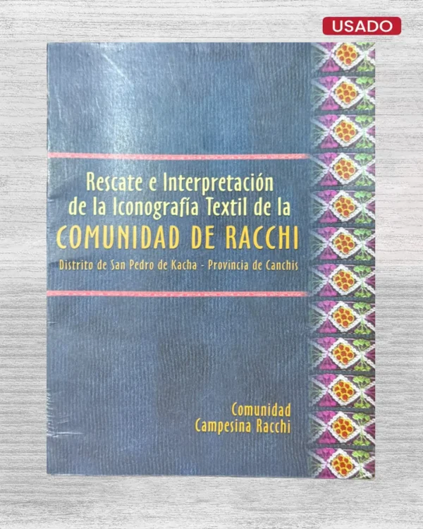 RESCATE E INTERPRETACIÓN DE LA ICONOGRAFÍA TEXTIL DE LA COMUNIDAD DE RACCHI; DISTRITO DE SAN PEDRO DE KACHA – PROVINCIA DE CANCHIS