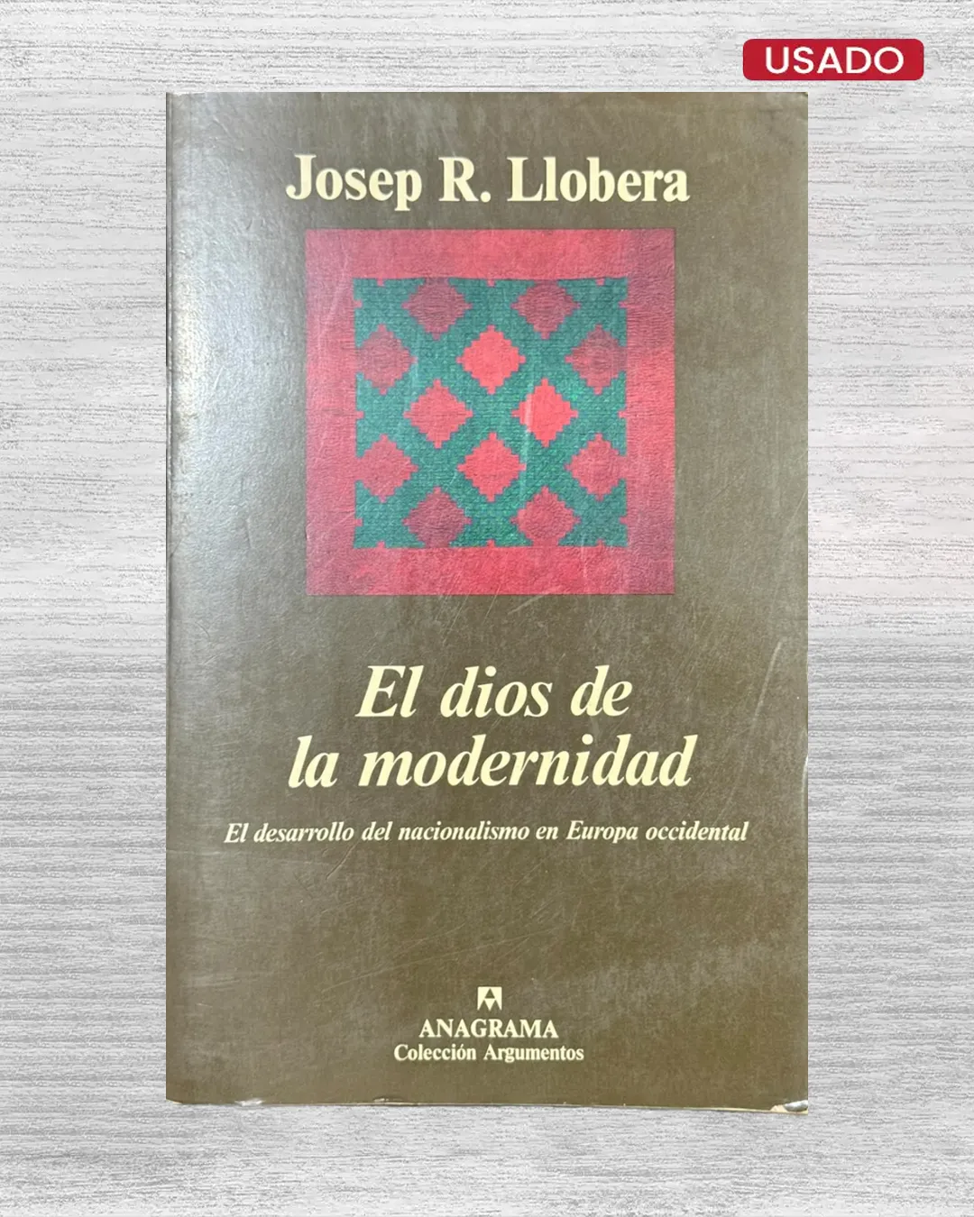 EL DIOS DE LA MODERNIDAD; EL DESARROLLO DEL NACIONALISMO EN EUROPA OCCIDENTAL