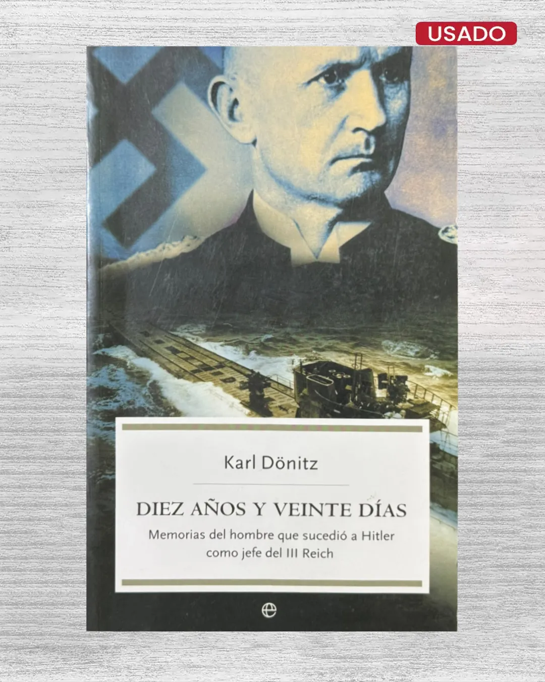 DIEZ AÑOS Y VEINTE DÍAS; MEMORIAS DEL HOMBRE QUE SUCEDIO A HITLER COMO JEFE DEL III REICH
