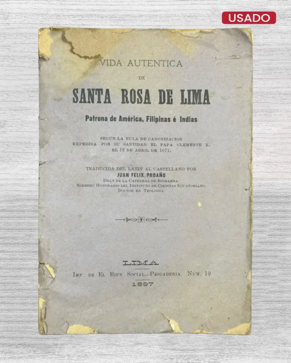 VIDA AUTÉNTICA DE SANTA ROSA DE LIMA, PATRONA DE AMÉRICA, FILIPINAS E INDIAS (1897)
