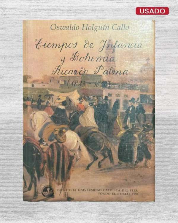 TIEMPOS DE INFANCIA Y BOHEMIA: RICARDO PALMA (1833 – 1860)