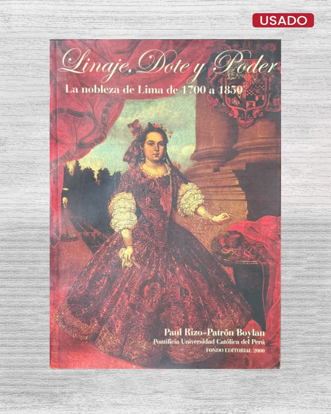 LINAJE, DOTE Y PODER: LA NOBLEZA DE LIMA DE 1700 A 1850,