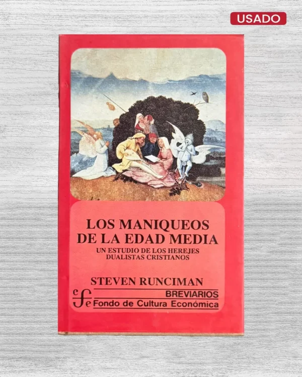 LOS MANIQUEOS DE LA EDAD MEDIA; UN ESTUDIO DE LOS HEREJES DUALISTAS CRISTIANOS