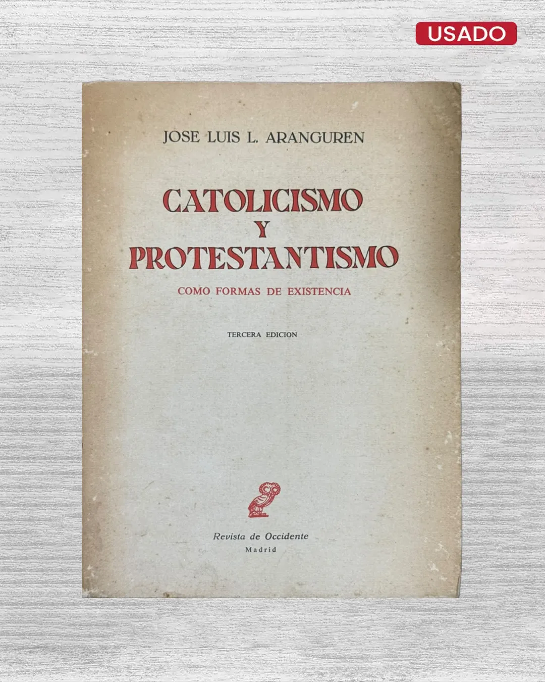 CATOLICISMO Y PROTESTANTISMO; COMO FORMAS DE EXISTENCIA