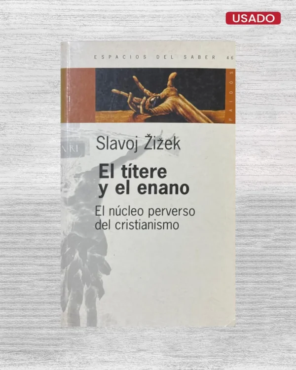 EL TÍTERE Y EL ENANO; EL NÚCLEO PERVERSO DEL CRISTIANISMO