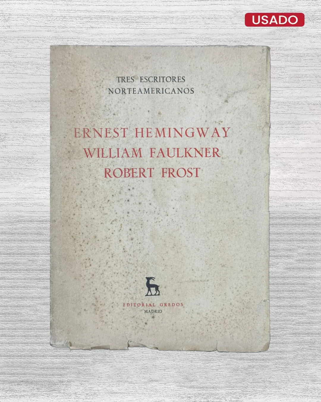 TRES ESCRITORES NORTEAMERICANOS: ERNEST HEMINGWAY, WILLIAM FAULKNER Y ROBERT FROST