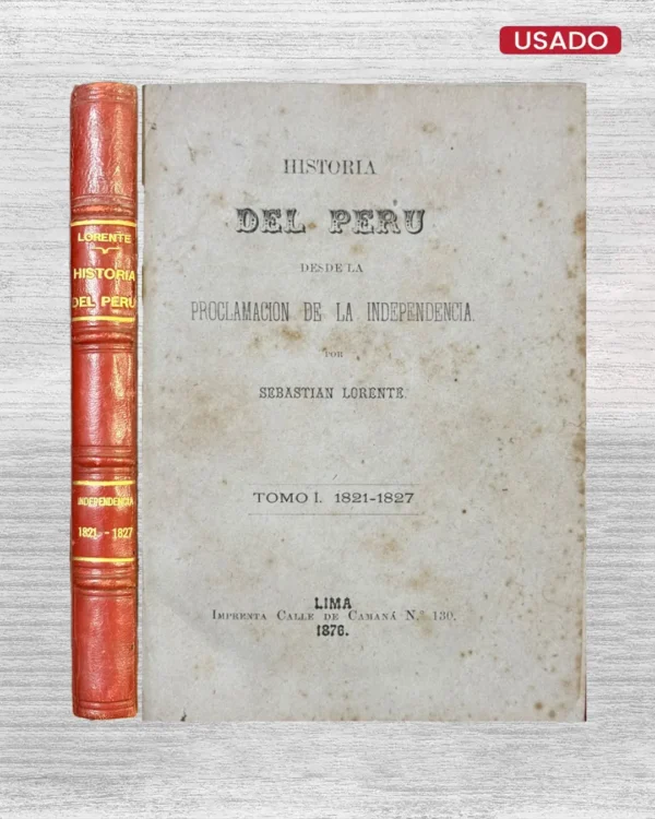 HISTORIA DEL PERÚ DESDE LA PROCLAMACIÓN DE LA INDEPENDENCIA (TOMO I. 1821 – 1827)