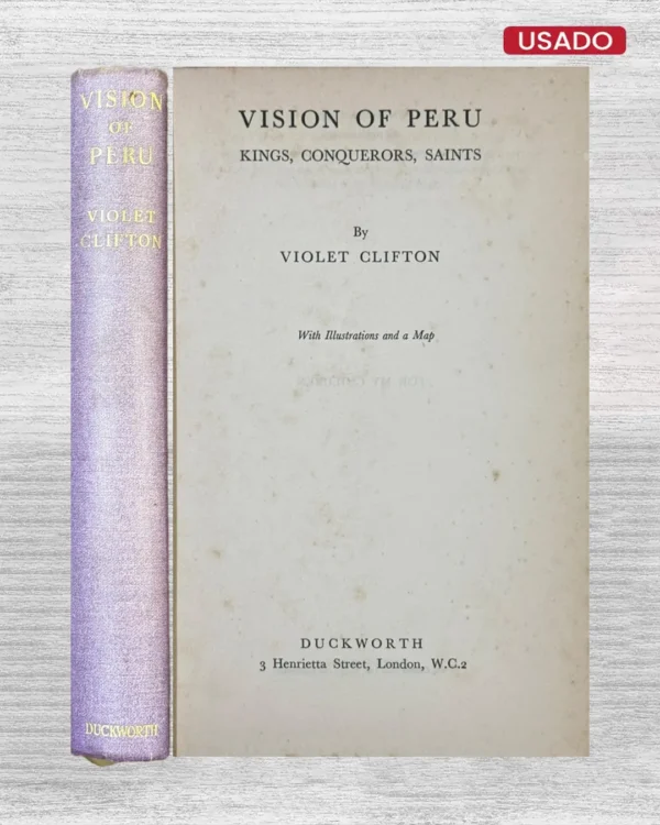 VISIONS OF PERU: KINGS, CONQUERORS, SAINTS (WITH ILLUSTRATIONS AND A MAP)