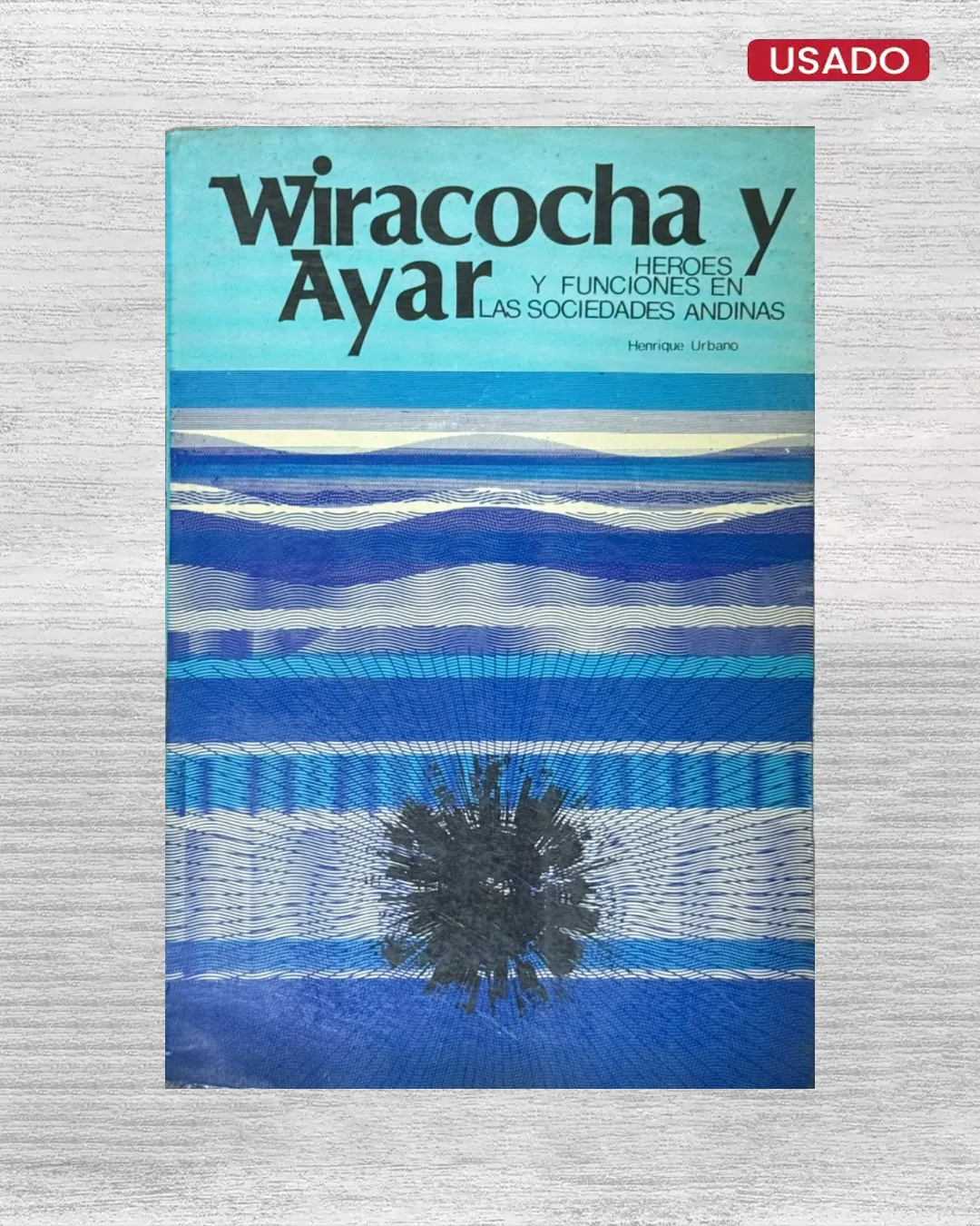 WIRACOCHA Y AYAR: HÉROES Y FUNCIONES EN LAS SOCIEDADES ANDINAS