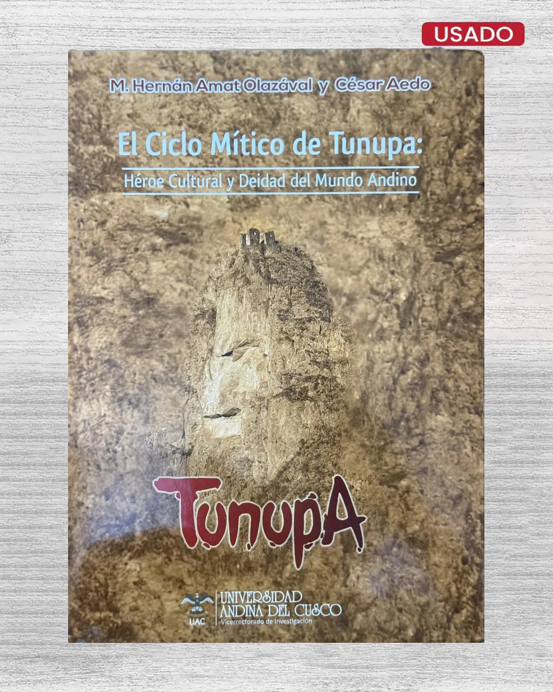TUNUPA: EL CICLO MITICO DE TUNUPA: HEROE CULTURAL Y DEIDAD DEL MUNDO ANDINO