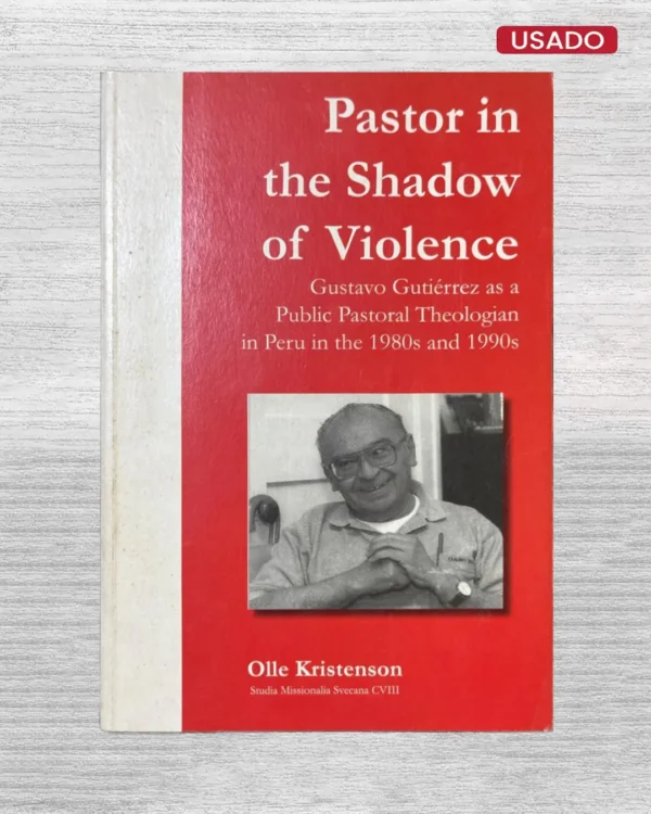PASTOR IN THE SHADOW OF VIOLENCE; GUSTAVO GUTIÉRREZ AS A PUBLIC PASTORAL THEOLOGIAN IN PERU IN THE 1980S AND 1990S (CON DEDICATORIA DEL AUTOR)