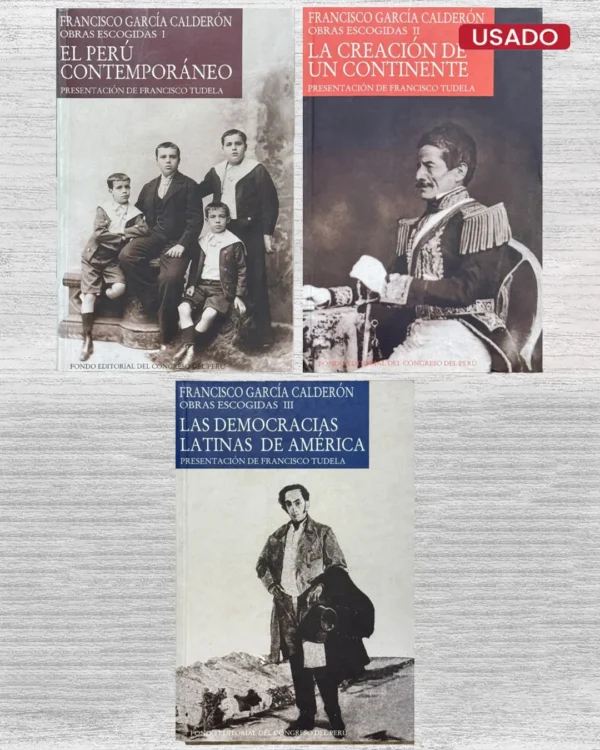 FRANCISCO GARCÍA CALDERÓN: OBRAS ESCOGIDAS (EL PERÚ CONTEMPORÁNEO / LA CREACIÓN DE UN CONTINENTE / LAS DEMOCRACIAS LATINAS DE AMÉRICA)