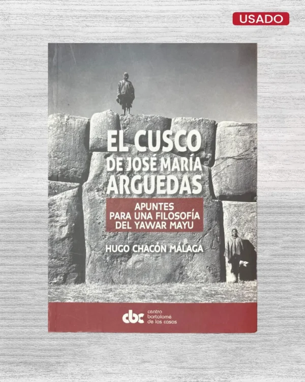 EL CUSCO DE JOSE MARIA ARGUEDAS; APUNTES PARA UNA FILOSOFIA DEL YAWAR MAYU