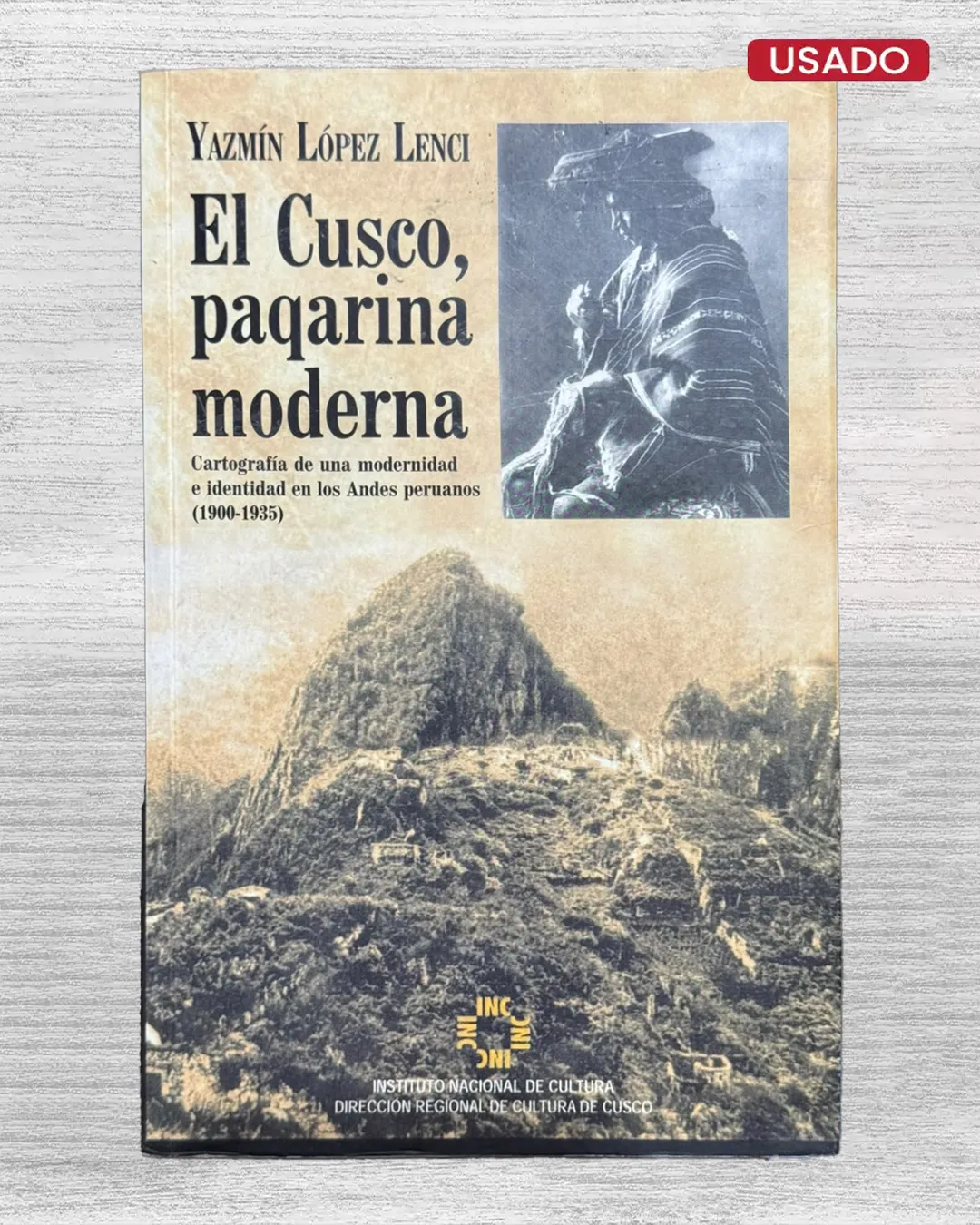 EL CUSCO, PAQARINA MODERNA: CARTOGRAFÍA DE UNA MODERNIDAD E IDENTIDAD EN LOS ANDES PERUANOS (1900-1935),