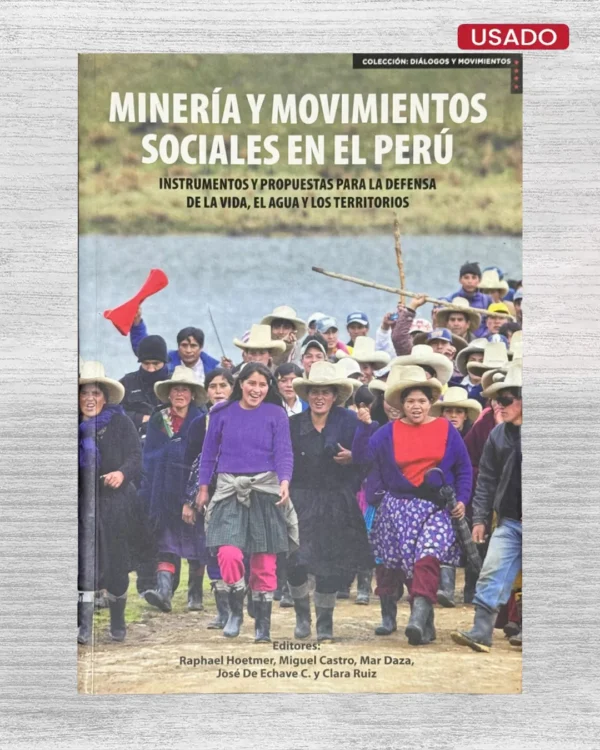 MINERÍA Y MOVIMIENTOS SOCIALES EN EL PERÚ; INSTRUMENTOS Y PROPUESTAS PARA LA DEFENSA DE LA VIDA, EL AGUA Y LOS TERRITORIOS