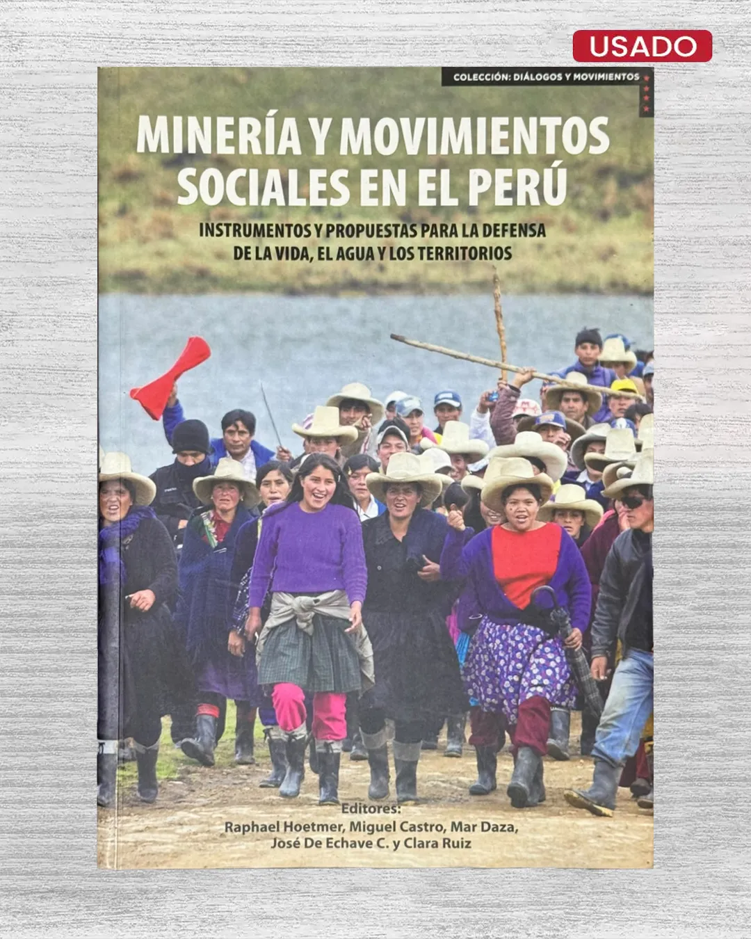 MINERÍA Y MOVIMIENTOS SOCIALES EN EL PERÚ; INSTRUMENTOS Y PROPUESTAS PARA LA DEFENSA DE LA VIDA, EL AGUA Y LOS TERRITORIOS