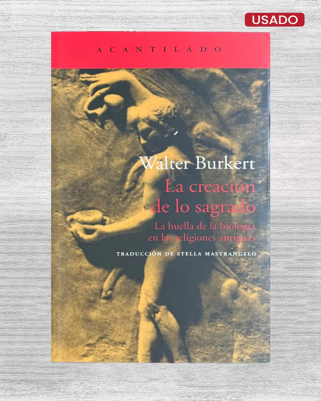 LA CREACIÓN DE LO SAGRADO; LA HUELLA DE LA BIOLOGÍA EN LAS RELIGIONES ANTIGUAS