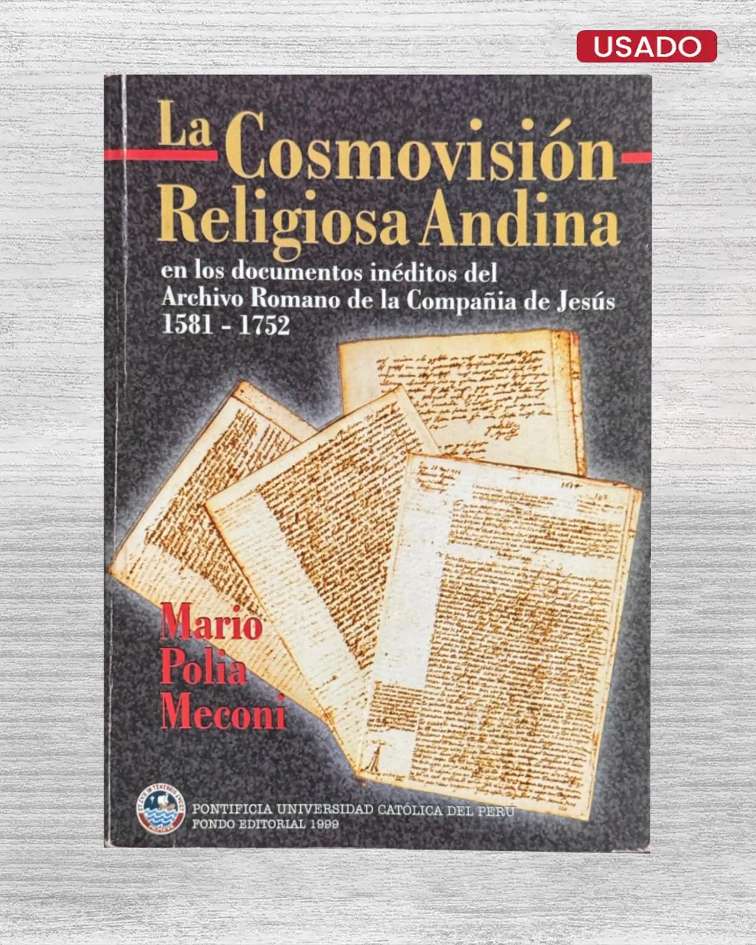 LA COSMOVISION ARELIGIOSA ANDINA EN LOS DOCUMENTOS INEDITOS DEL ARCHIVO ROMANO DE LA COMPAÑIA DE JESUS (1581 – 1752)