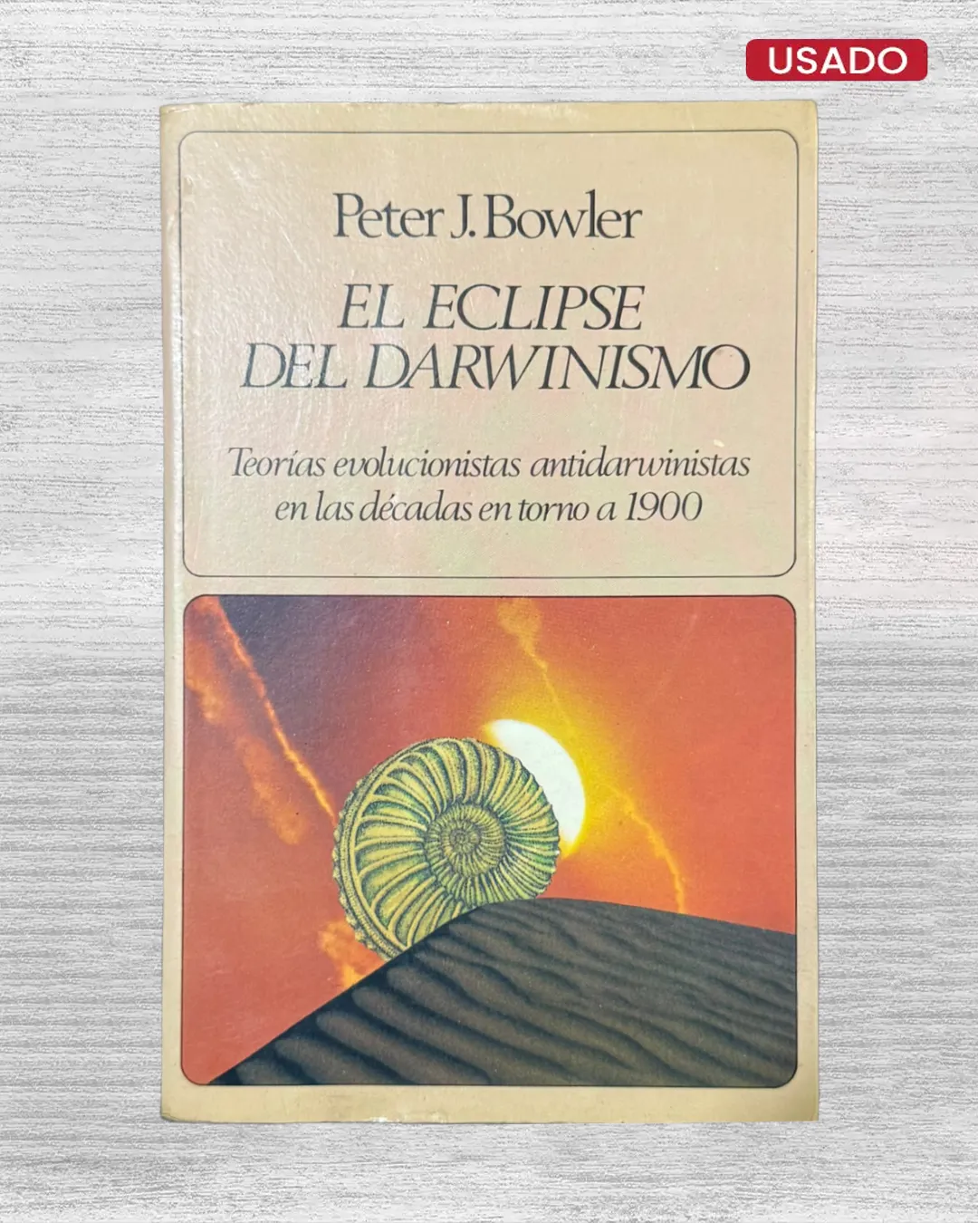 EL ECLIPSE DEL DARWINISMO; TEORÍAS EVOLUCIONISTAS ANTIDARWINISTAS EN LAS DÉCADAS EN TORNO A 1900