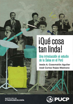 ¡QUÉ COSA TAN LINDA! UNA INTRODUCCIÓN AL ESTUDIO DE LA SALSA EN EL PERÚ
