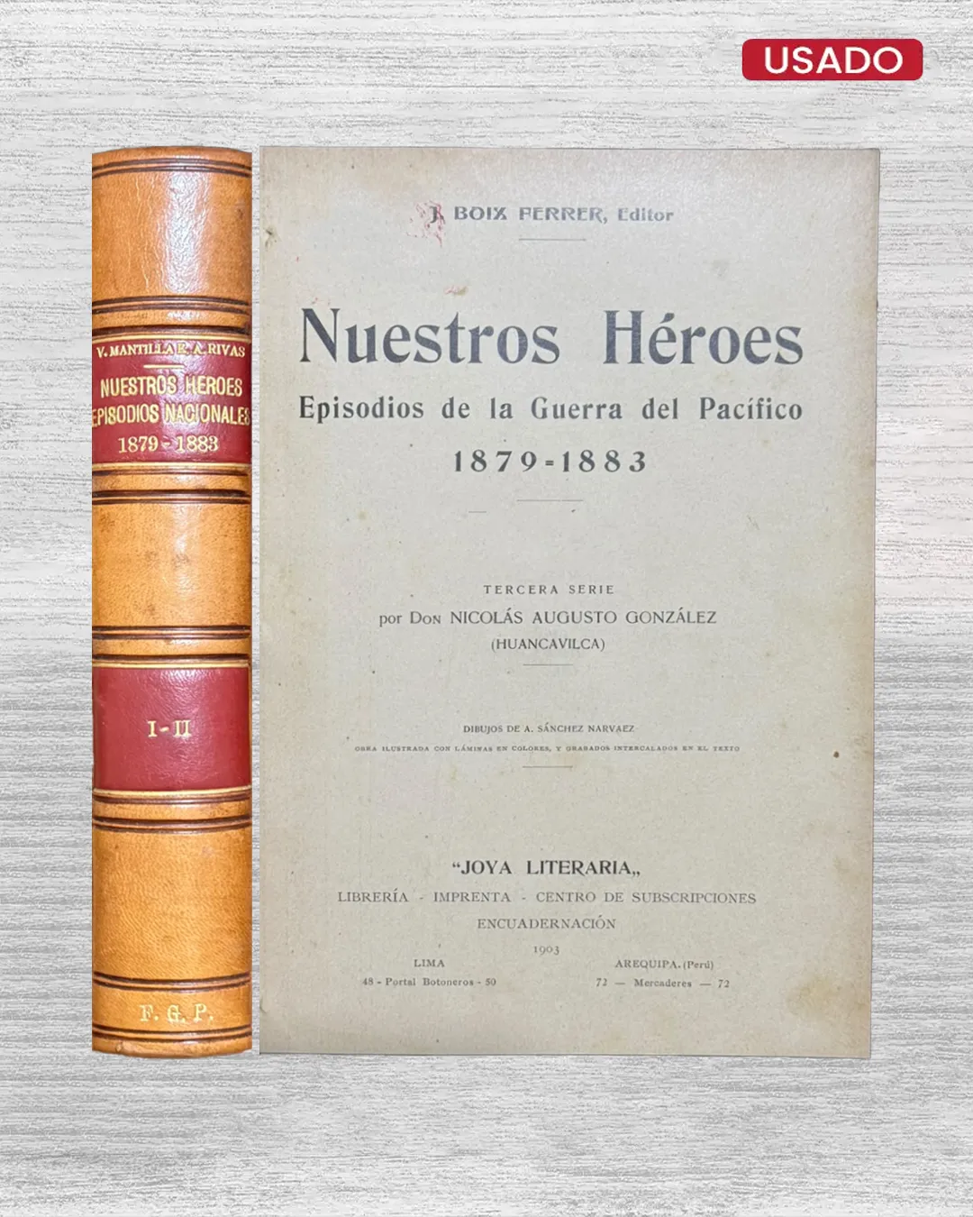 NUESTROS HÉROES. EPISODIOS DE LA GUERRA DEL PACÍFICO 1879 – 1883 / EPISODIOS NACIONALES DE LA GUERRA DEL PACIFICO